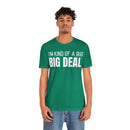 I'm Kind Of A Big Deal - T-Shirt
