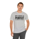 My Wife Is Perfect - T-Shirt