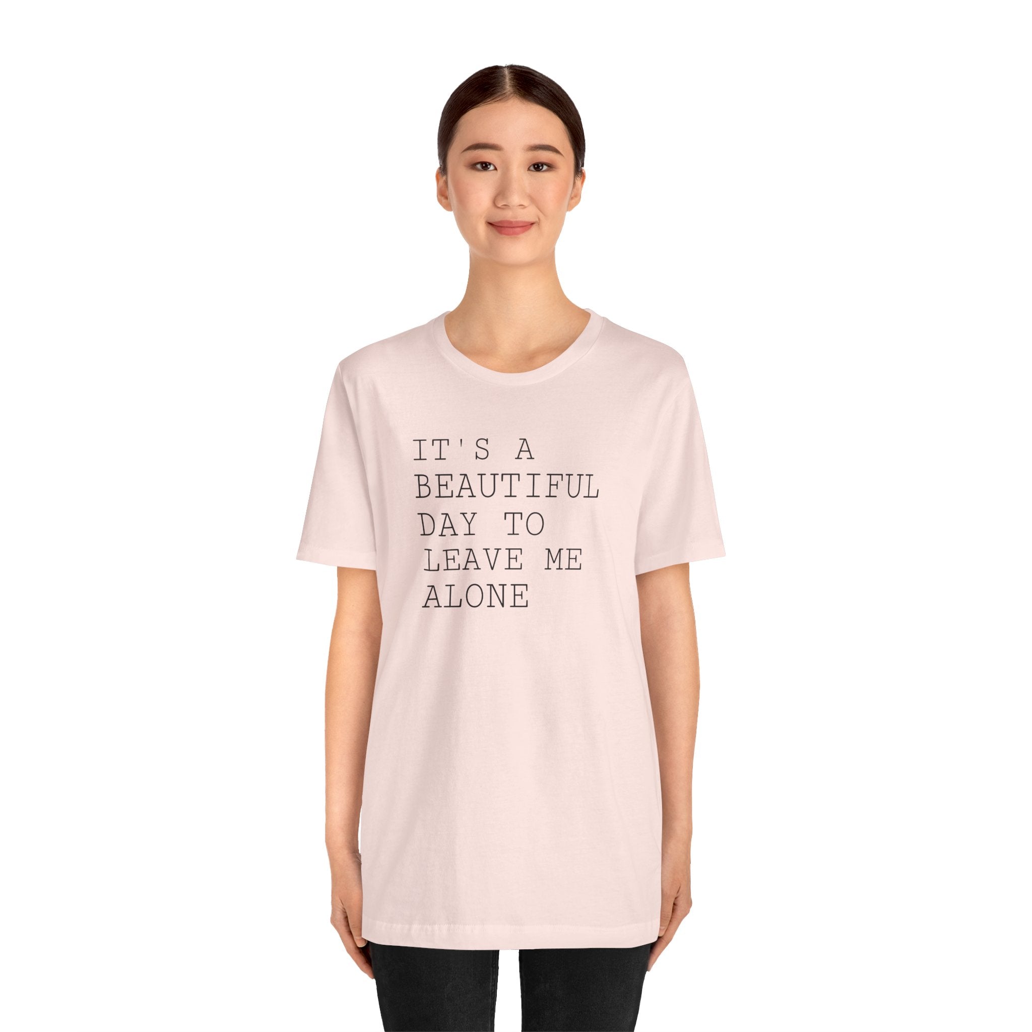 It's a Beautiful Day to Leave Me Alone - T-Shirt