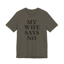 My Wife Says No - T-Shirt