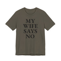 My Wife Says No - T-Shirt