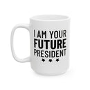 I Am Your Future President - Mug