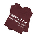 I Never Lose, I Either Win or Learn - T-Shirt