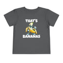 That’s Bananas - Toddler T-Shirt