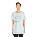 It's a Beautiful Day to Leave Me Alone - T-Shirt