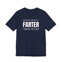 World's Greatest Farter, I Mean Father - T-Shirt