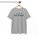 Be Real Not Perfect - T-Shirt