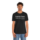I Never Lose, I Either Win or Learn - T-Shirt