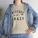 Witches Be Crazy - T-Shirt