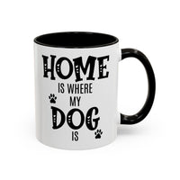 Home Is Where My Dog Is - Mug