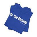 Be The Change - T-Shirt