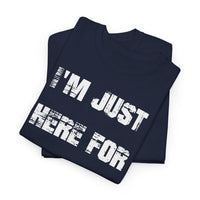 I'm Just Here for the Food - T-Shirt