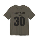 Holy $#!T I'm 30 - T-Shirt