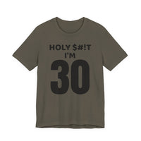 Holy $#!T I'm 30 - T-Shirt