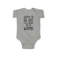 Happy To Be Out, I Was Running Out of Womb - Onesie