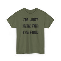 I'm Just Here for the Food - T-Shirt