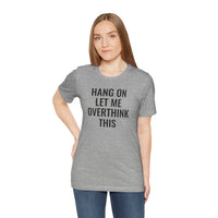 Hang On Let Me Overthink This - T-Shirt