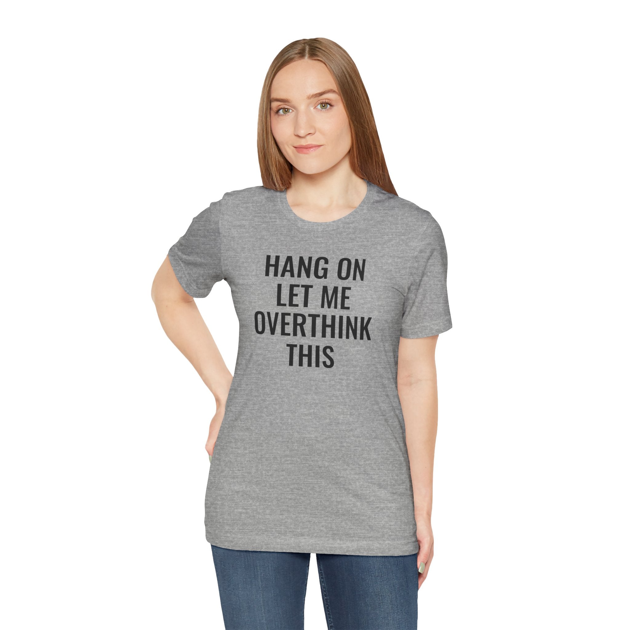 Hang On Let Me Overthink This - T-Shirt