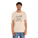 If My Mouth Doesn't Say It - T-Shirt