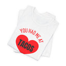 You Had Me at Tacos - T-Shirt