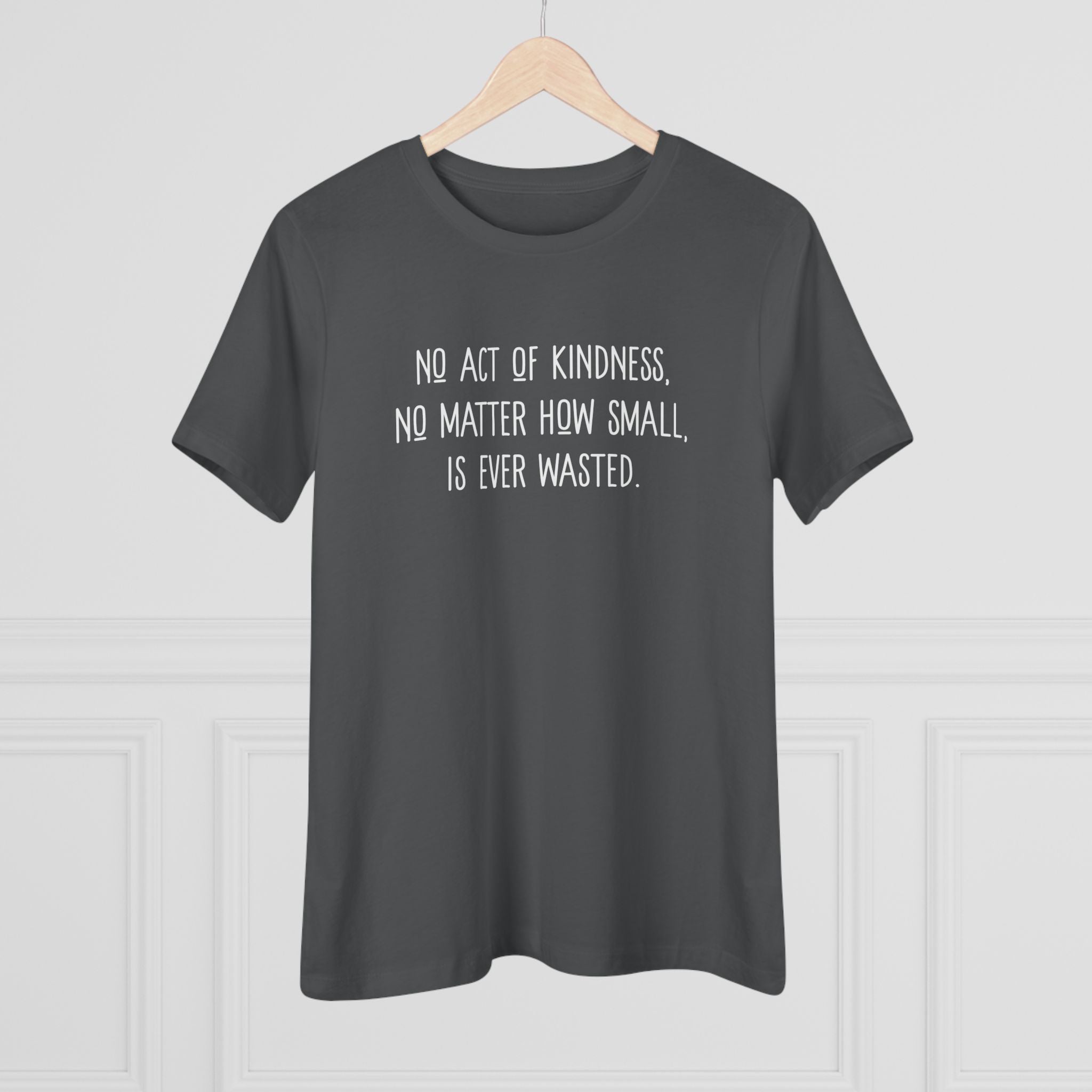 No Act of Kindness Is Ever Wasted - T-Shirt