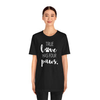 True Love Has Four Paws - T-Shirt