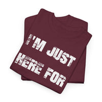 I'm Just Here for the Food - T-Shirt