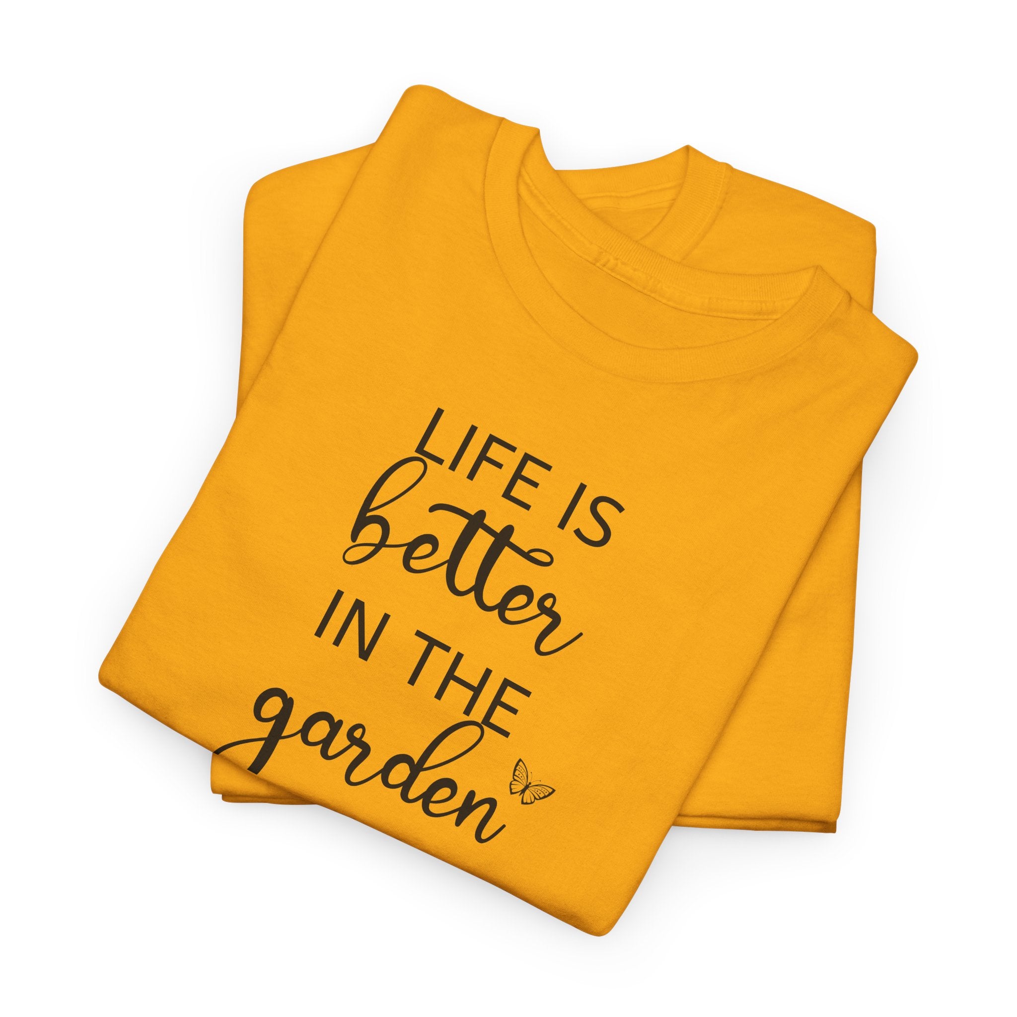 Life Is Better in the Garden - T-Shirt