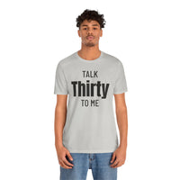 Talk Thirty to Me - T-Shirt