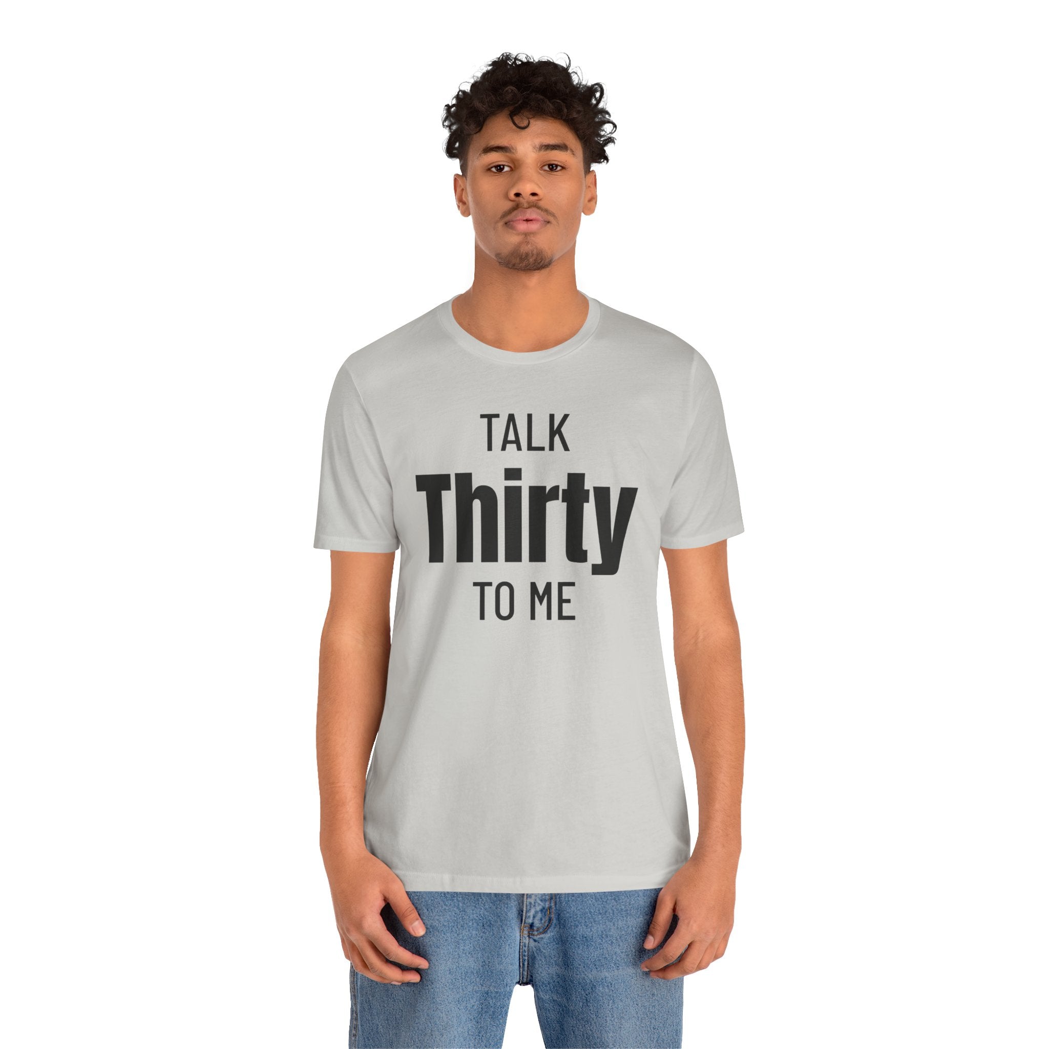Talk Thirty to Me - T-Shirt
