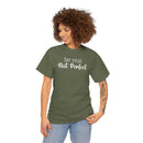 Be Real Not Perfect - T-Shirt