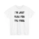 I'm Just Here for the Food - T-Shirt