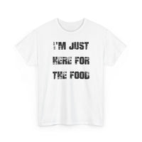 I'm Just Here for the Food - T-Shirt