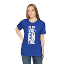 Be My Valentine - T-Shirt