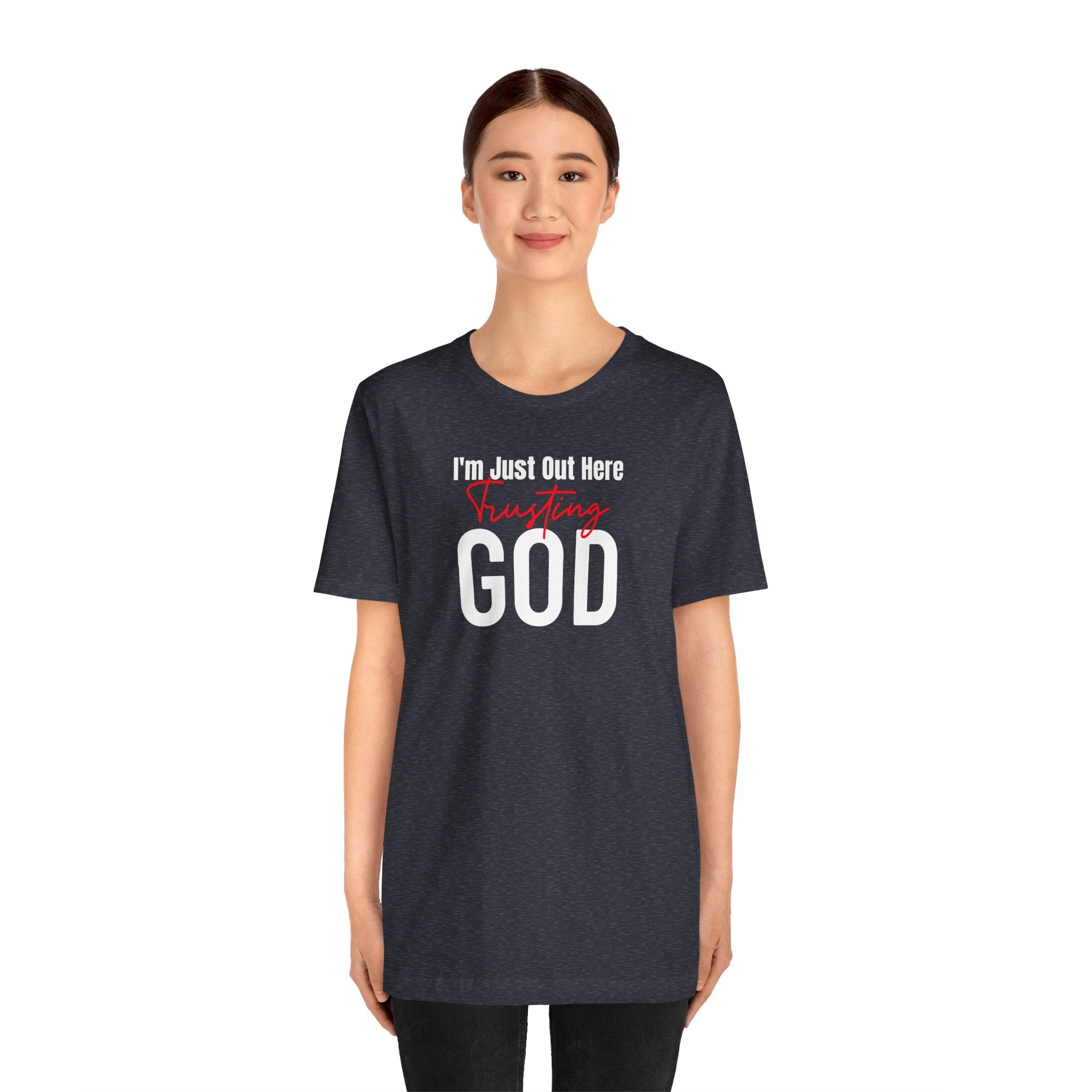 I'm Just Out Here Trusting God - T-Shirt
