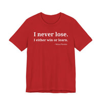 I Never Lose, I Either Win or Learn - T-Shirt