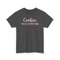 Cookies Solve Everything -T-Shirt