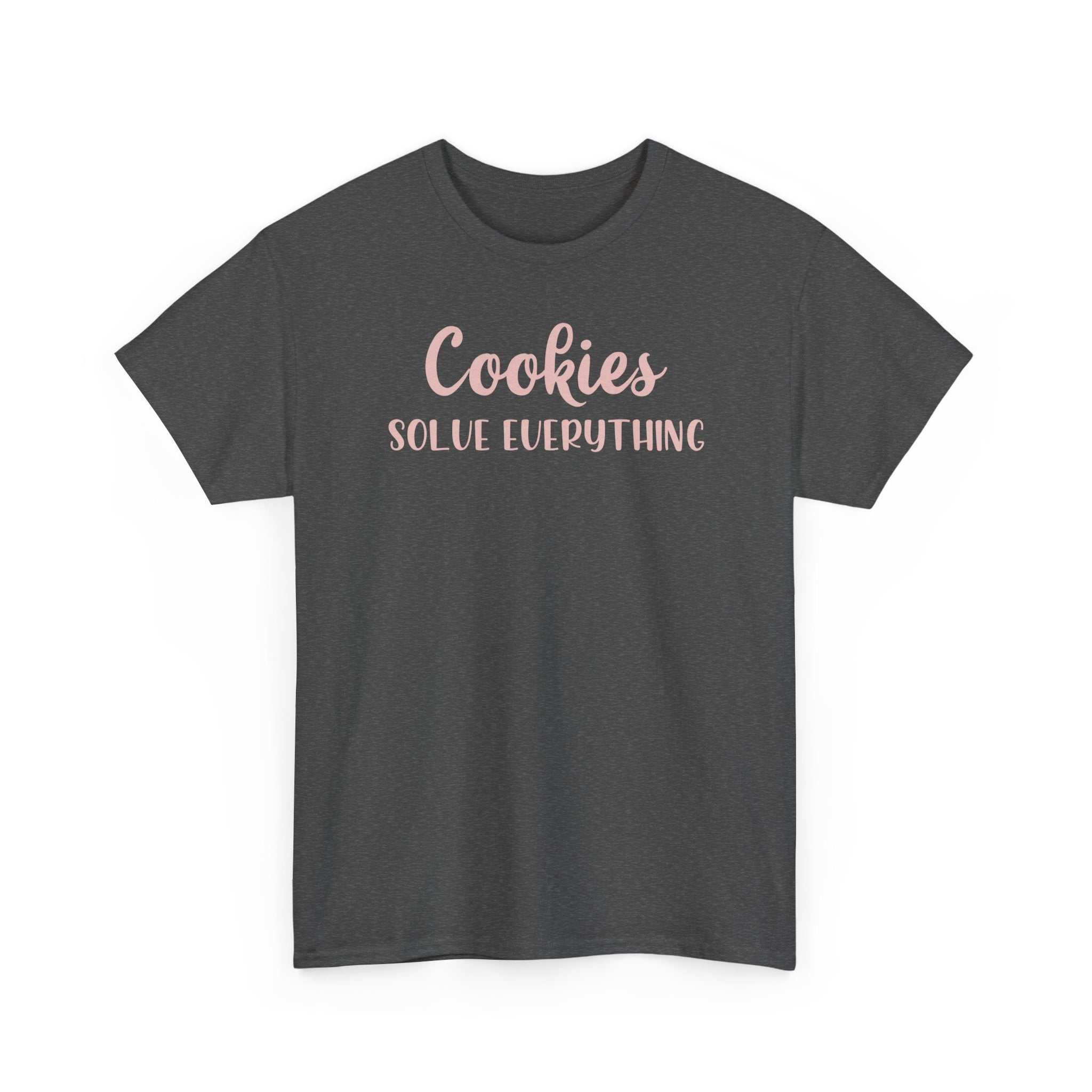 Cookies Solve Everything -T-Shirt