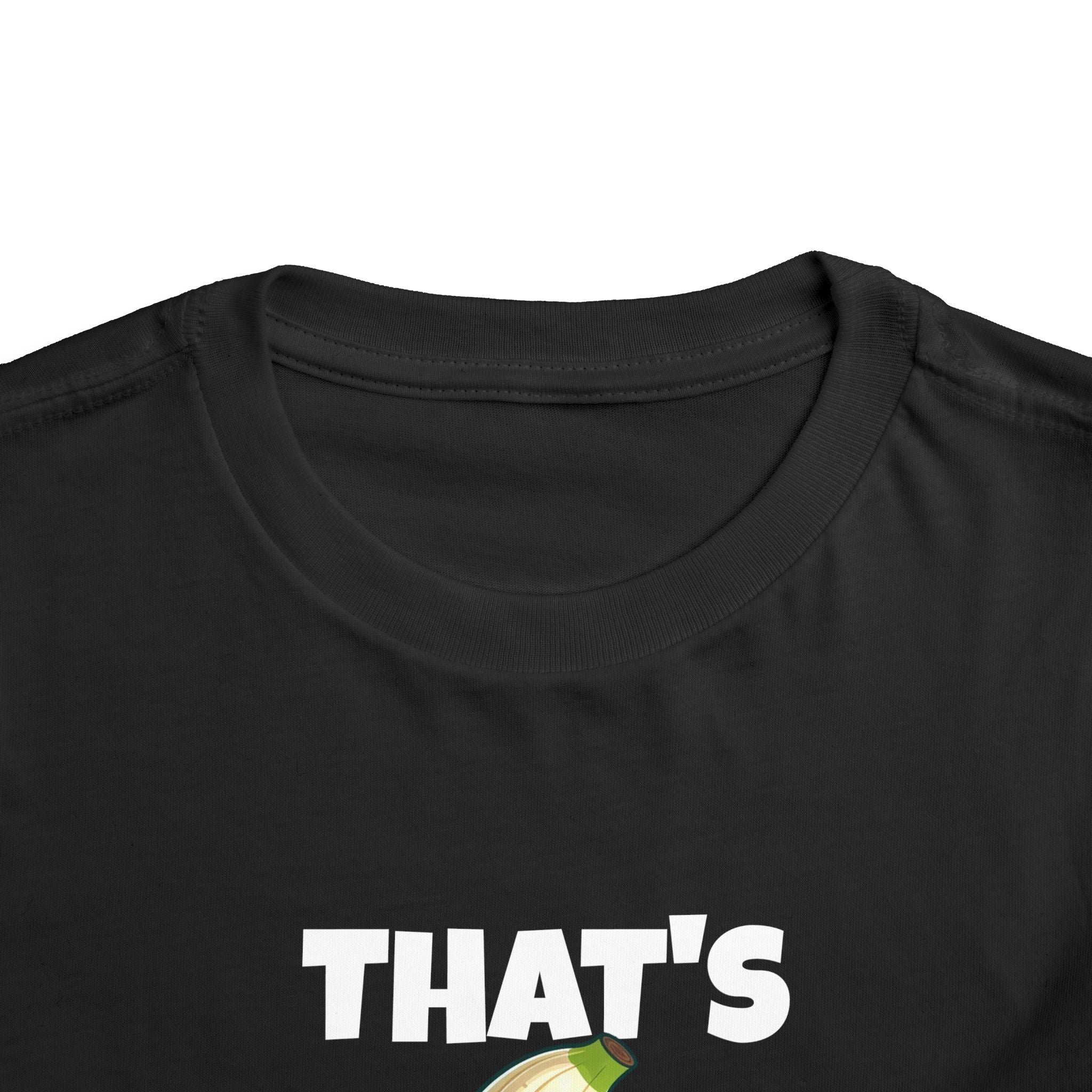 That’s Bananas - Toddler T-Shirt