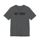 Not Today - T-Shirt