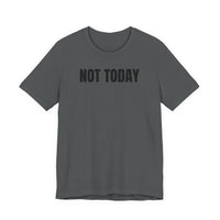 Not Today - T-Shirt