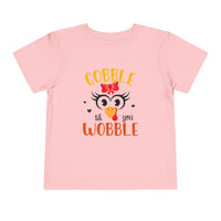 Gobble Til You Wobble - Toddler T-Shirt