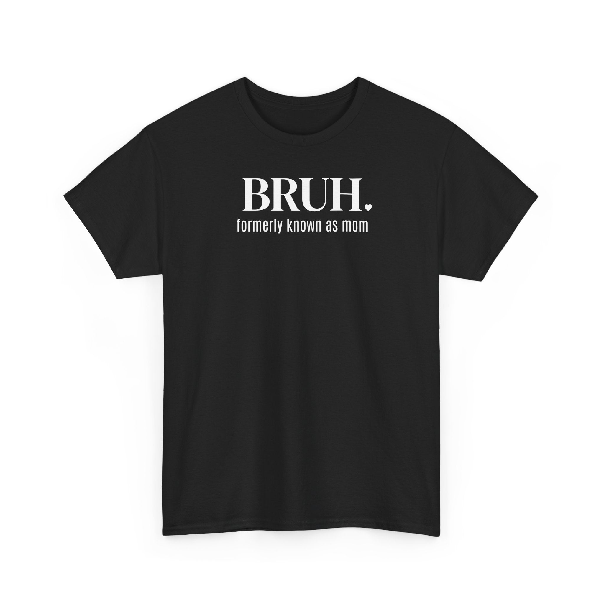 Bruh, Formerly Known as Mom - T-Shirt