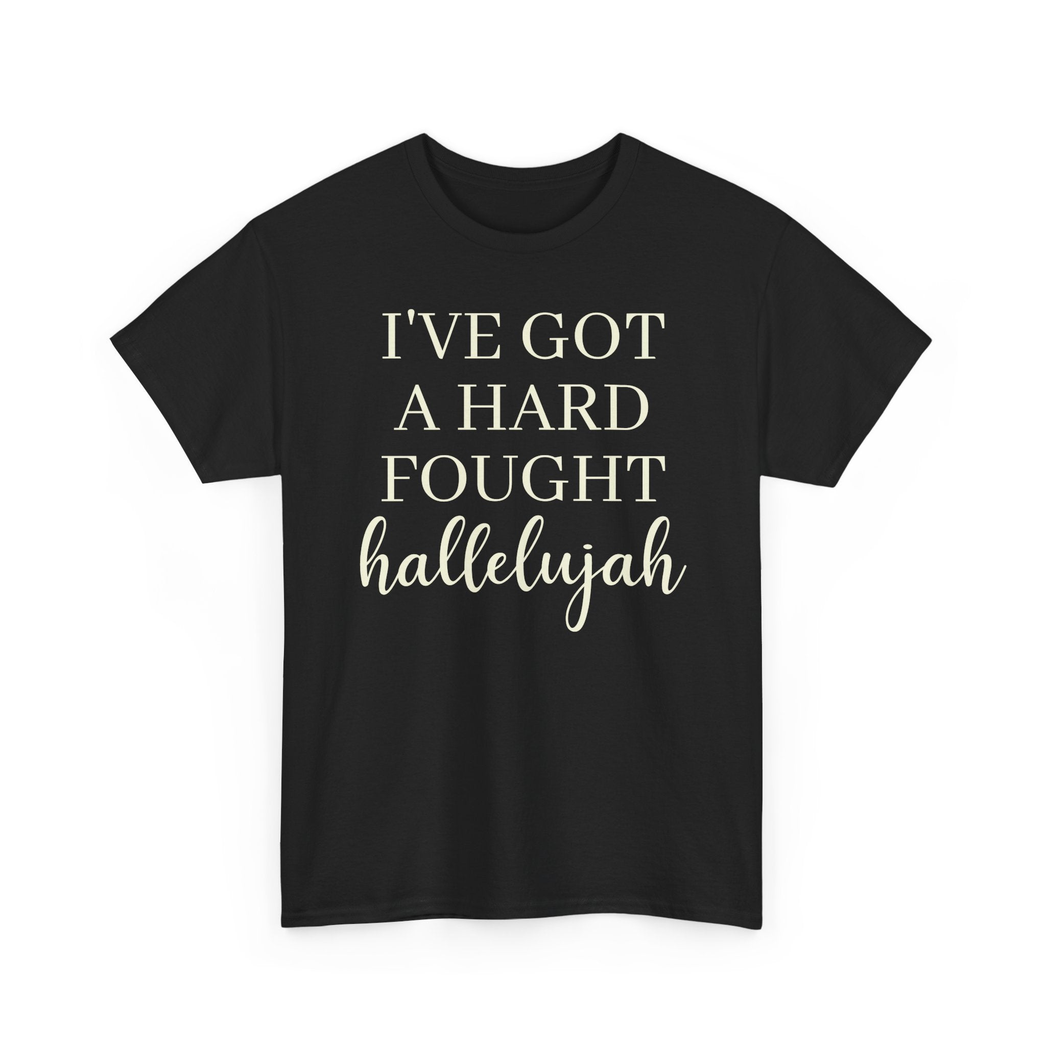 I've Got a Hard Fought Hallelujah - T-Shirt