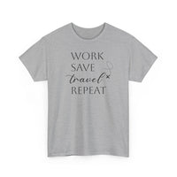 Work Save Travel Repeat - T-Shirt