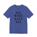 My Wife Says No - T-Shirt
