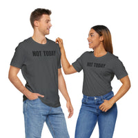 Not Today - T-Shirt