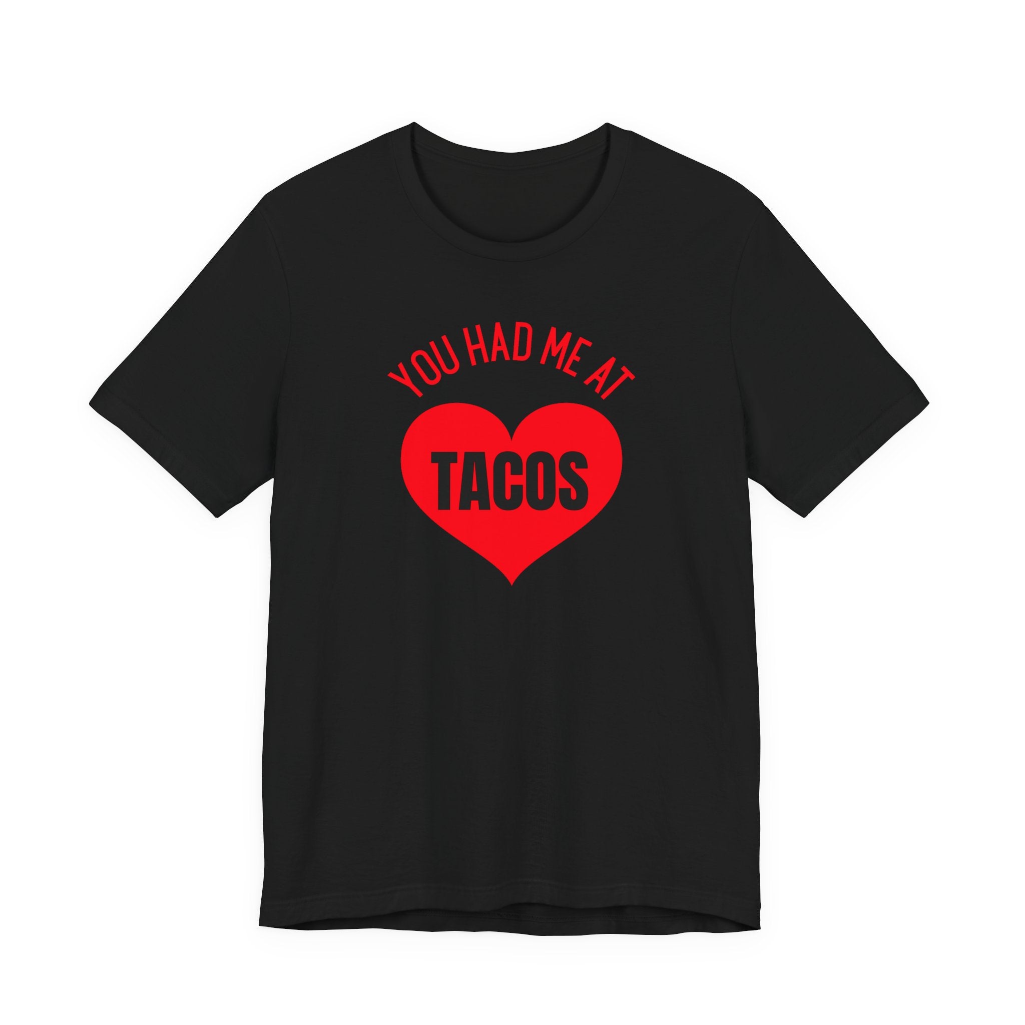 You Had Me at Tacos - T-Shirt