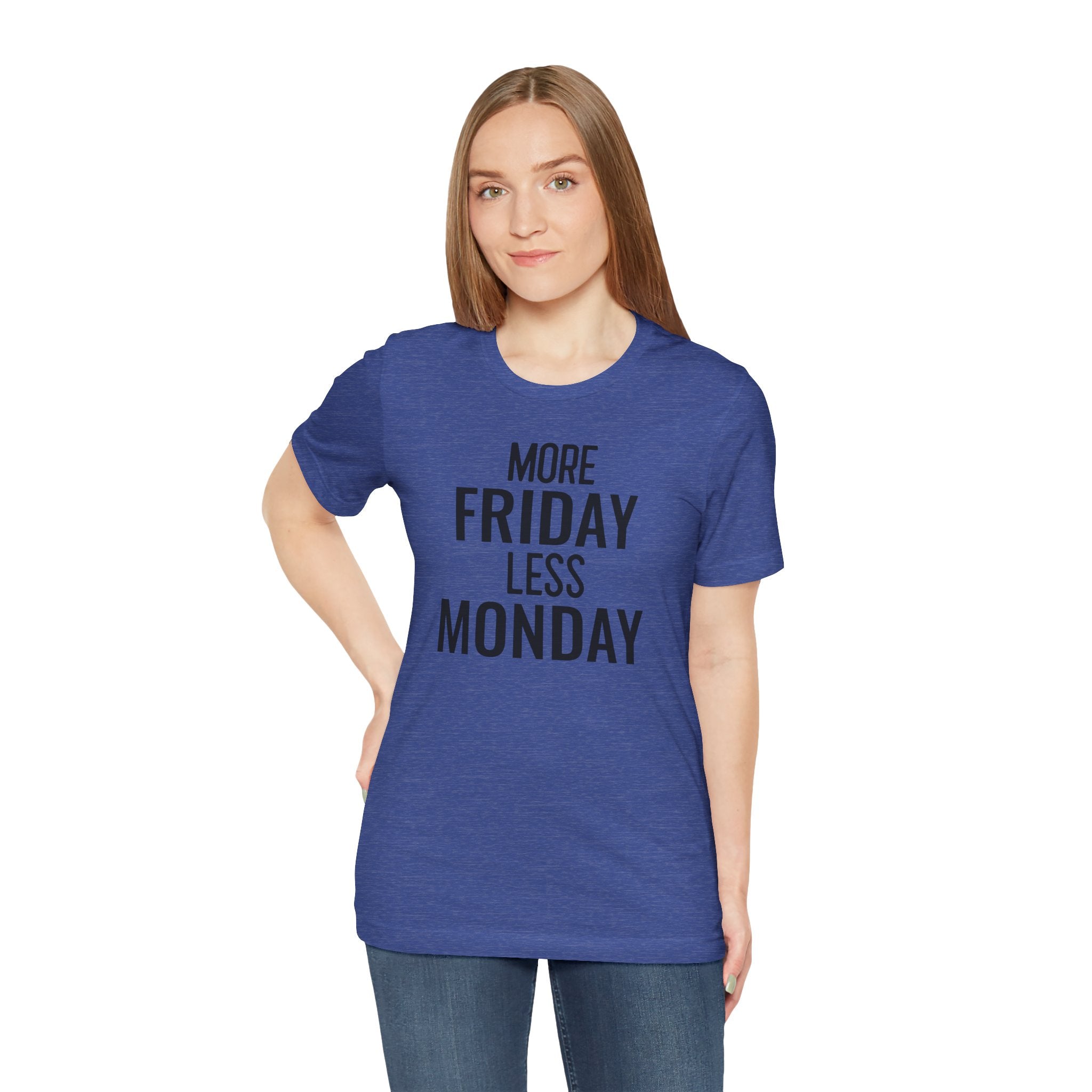 More Friday Less Monday - T-Shirt