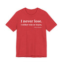 I Never Lose, I Either Win or Learn - T-Shirt